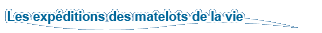 Expéditions des Matelots de la Vie Expéditions des Matelots de la Vie